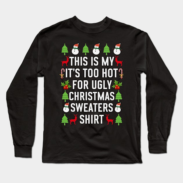 This is my its too hot for ugly christmas sweaters Long Sleeve T-Shirt by Bourdia Mohemad